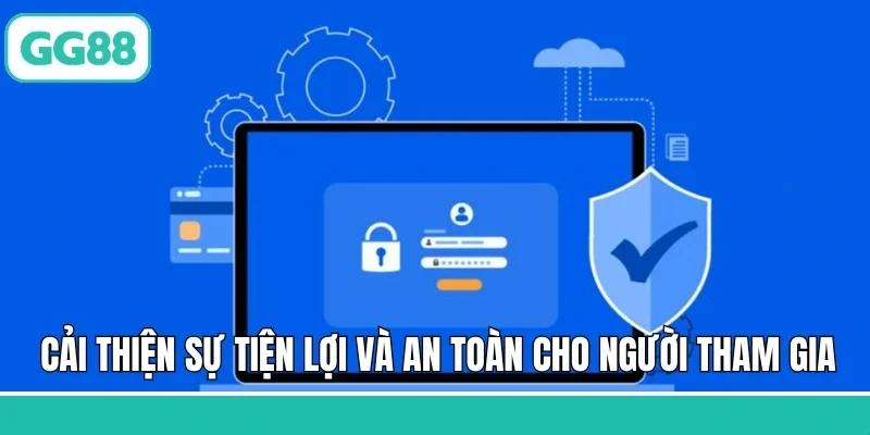 Cải thiện sự tiện lợi và an toàn cho người tham gia