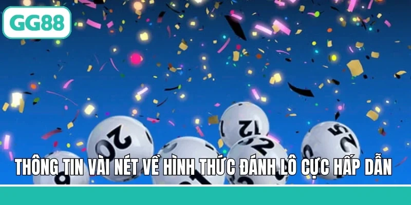 Thông tin vài nét về hình thức đánh lô cực hấp dẫn